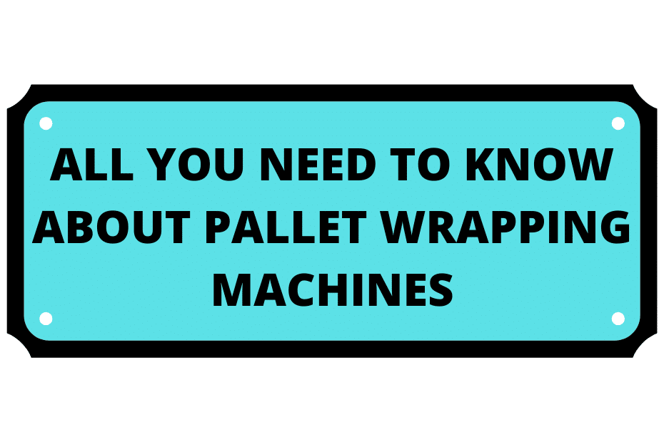 Everything You Need To Know About Pallet Wrappers!